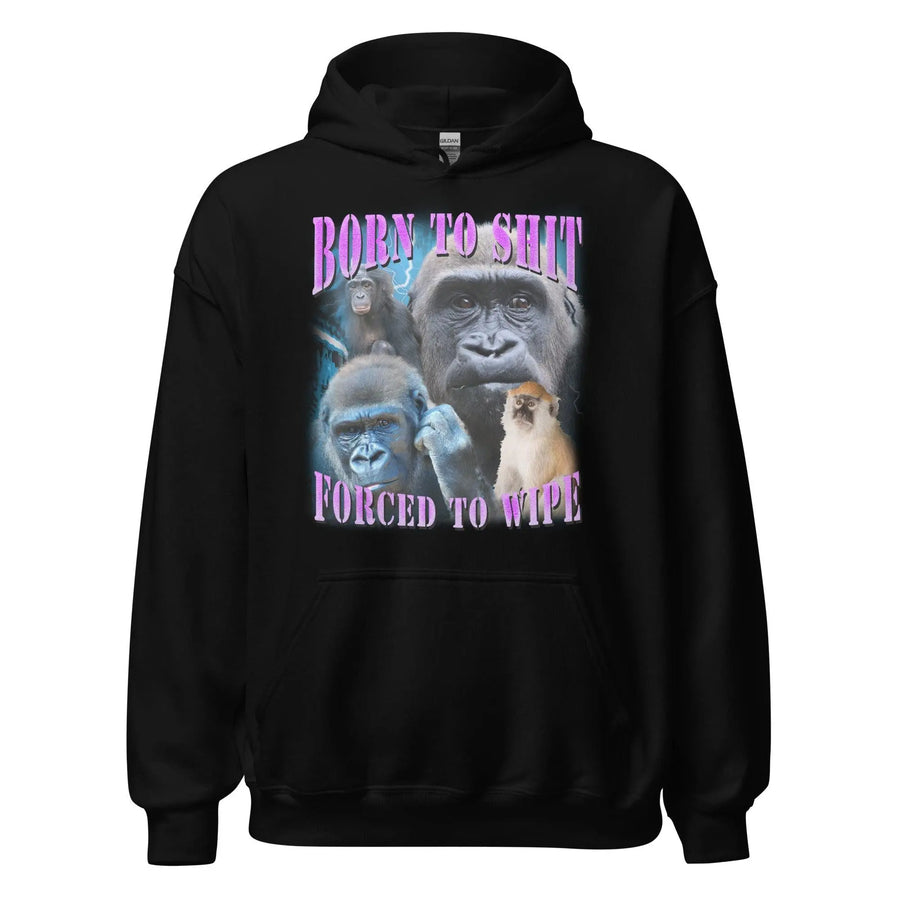 Born to Shit Forced to Wipe Hoodie - Orbital Clothing