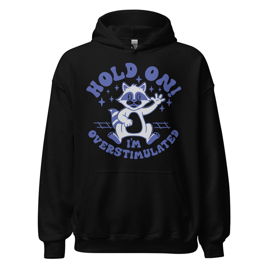 Hold on I'm Overstimulated Hoodie - Orbital Clothing