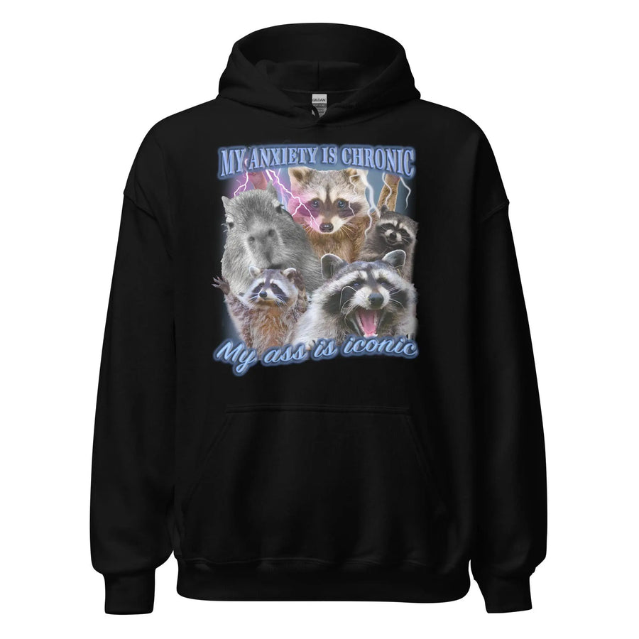 My Anxiety is Chronic My Ass is Iconic Hoodie - Orbital Clothing