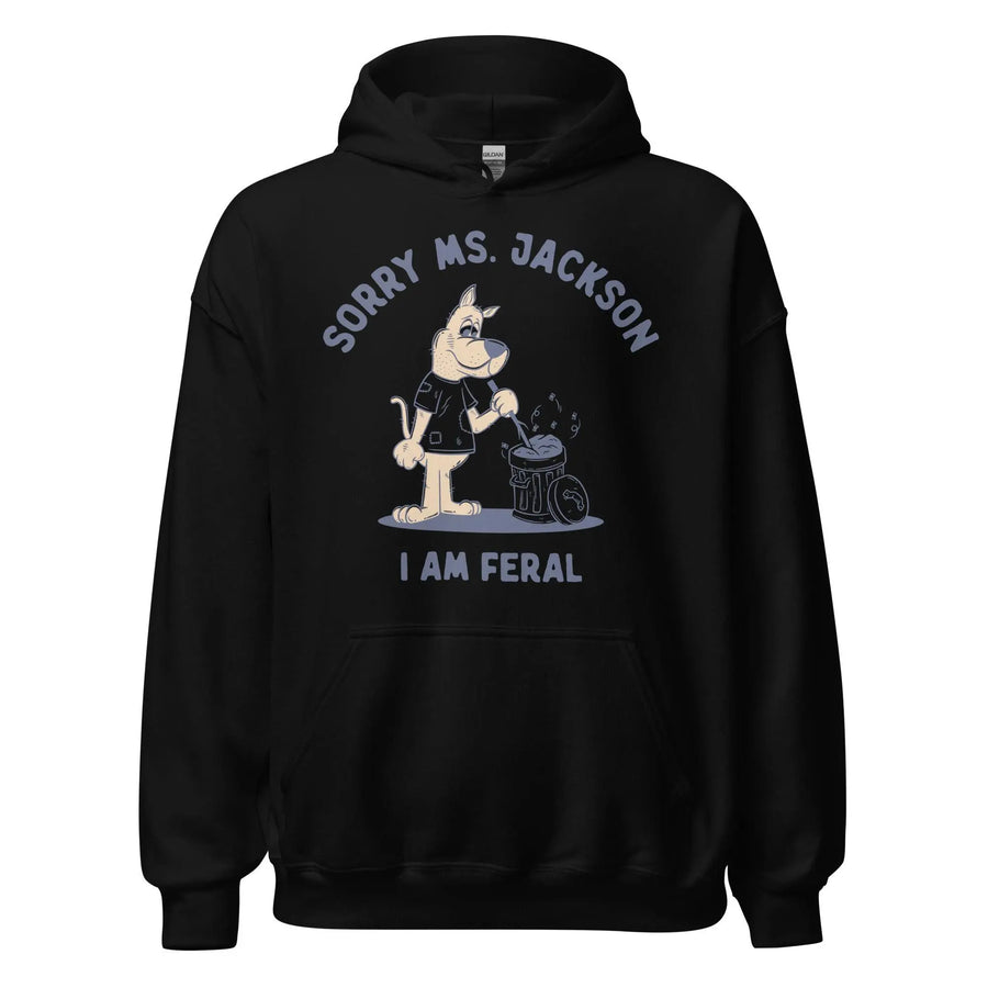 Sorry Ms Jackson I am Feral Hoodie - Orbital Clothing