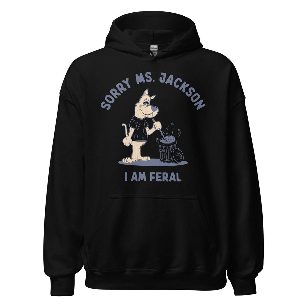 Sorry Ms Jackson I am Feral Hoodie - Orbital Clothing