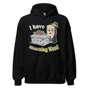 I have Mourning Wood Hoodie