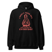I Don't Need Sex Life Fucks Me Everyday Hoodie