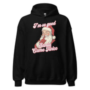 I'm so good Santa Came Twice Hoodie