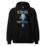 My Mind isn't the only thing that's Mega Hoodie