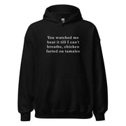 You watched me beat it till I can't breathe, chicken farted on tamales (embroidered) Hoodie