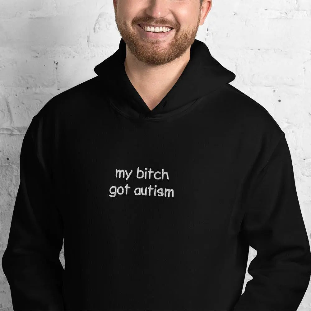 My Bitch Got Autism Embroidered Hoodie - Orbital Clothing