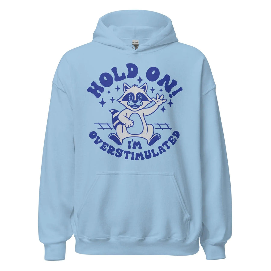 Hold on I'm Overstimulated Hoodie - Orbital Clothing