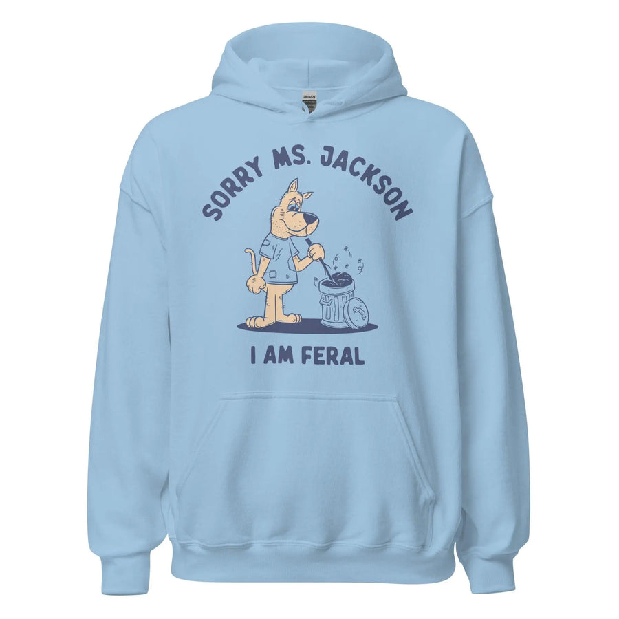 Sorry Ms Jackson I am Feral Hoodie - Orbital Clothing