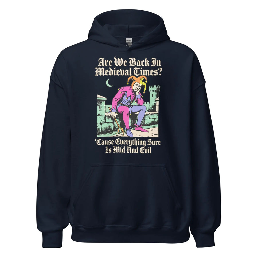 Mid And Evil (Are We Back In Medieval Times?) Hoodie Orbital Clothing