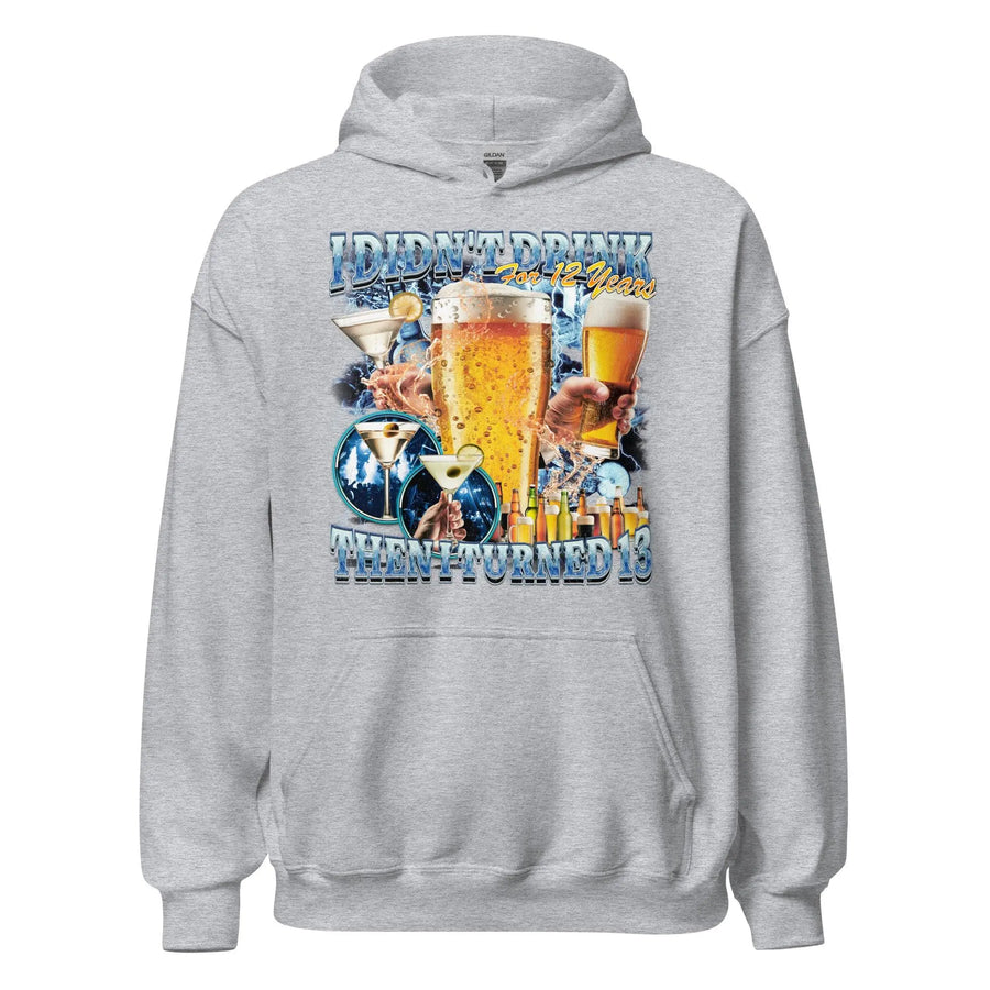 I didn't drink for 12 years then I turned 13 Hoodie - Orbital Clothing
