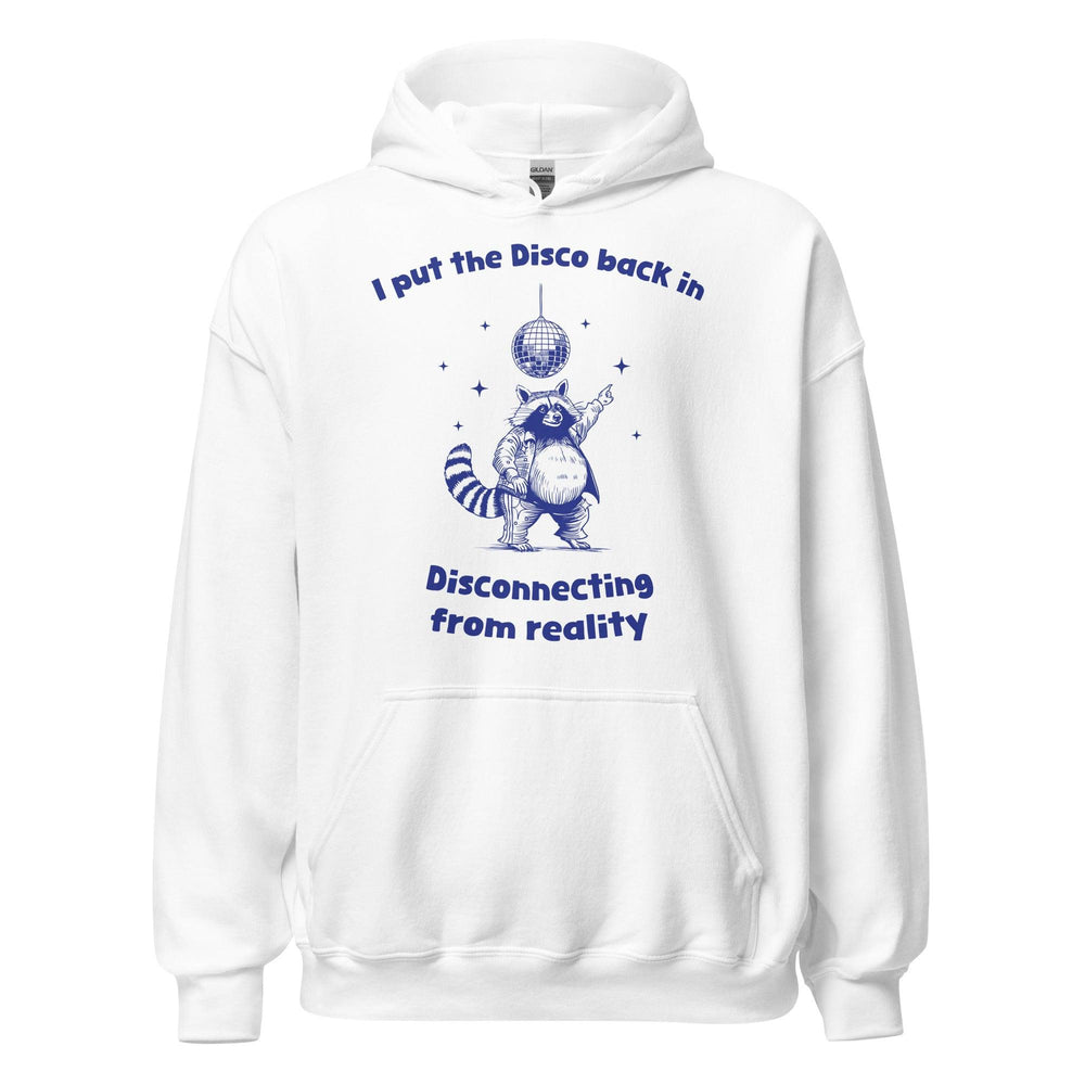 I Put the Disco into Disconnecting from Reality Hoodie - Orbital Clothing
