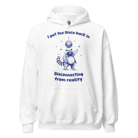 I Put the Disco into Disconnecting from Reality Hoodie - White / S