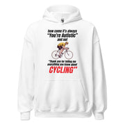 How come it's always you're autistic and not thank you for telling me everything you know about cycling Hoodie