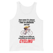 How come it's always you're autistic and not thank you for telling me everything you know about cycling Tank Top
