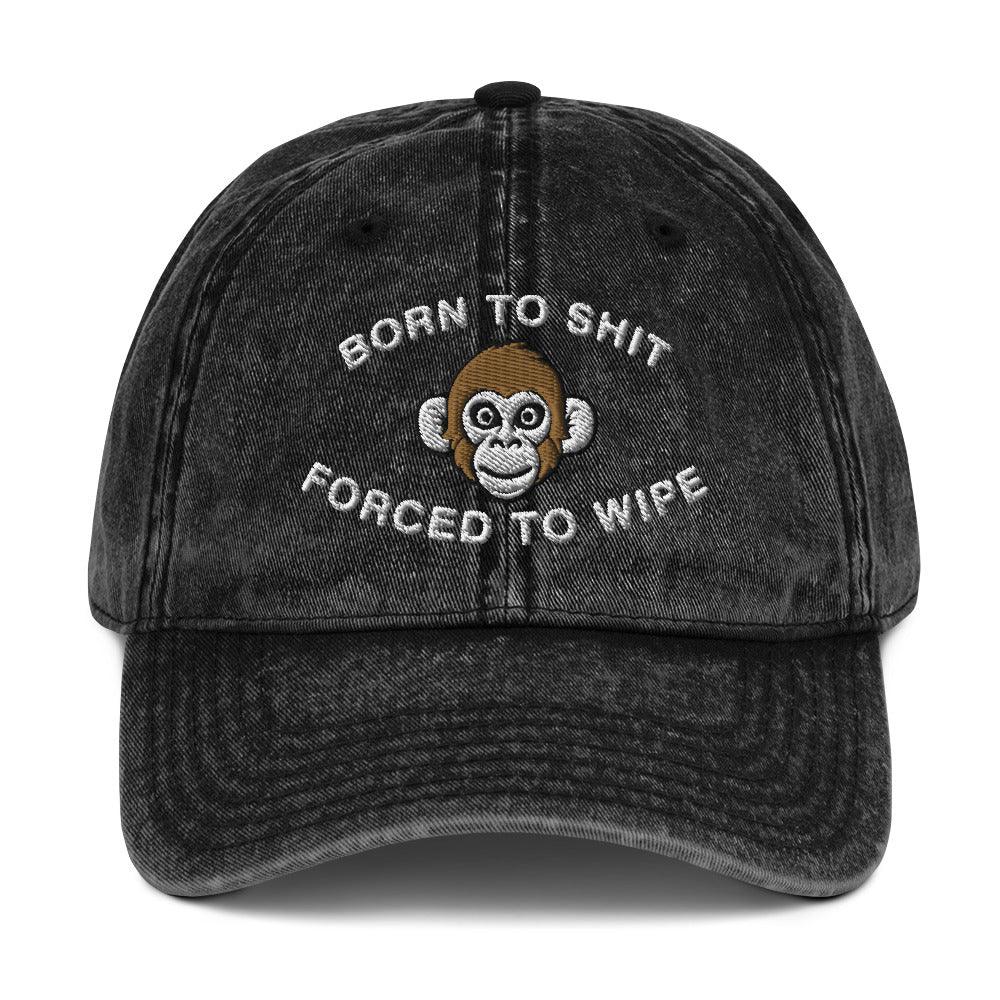 Born to Shit Forced to Wipe Vintage Cotton Twill Cap - Orbital Clothing