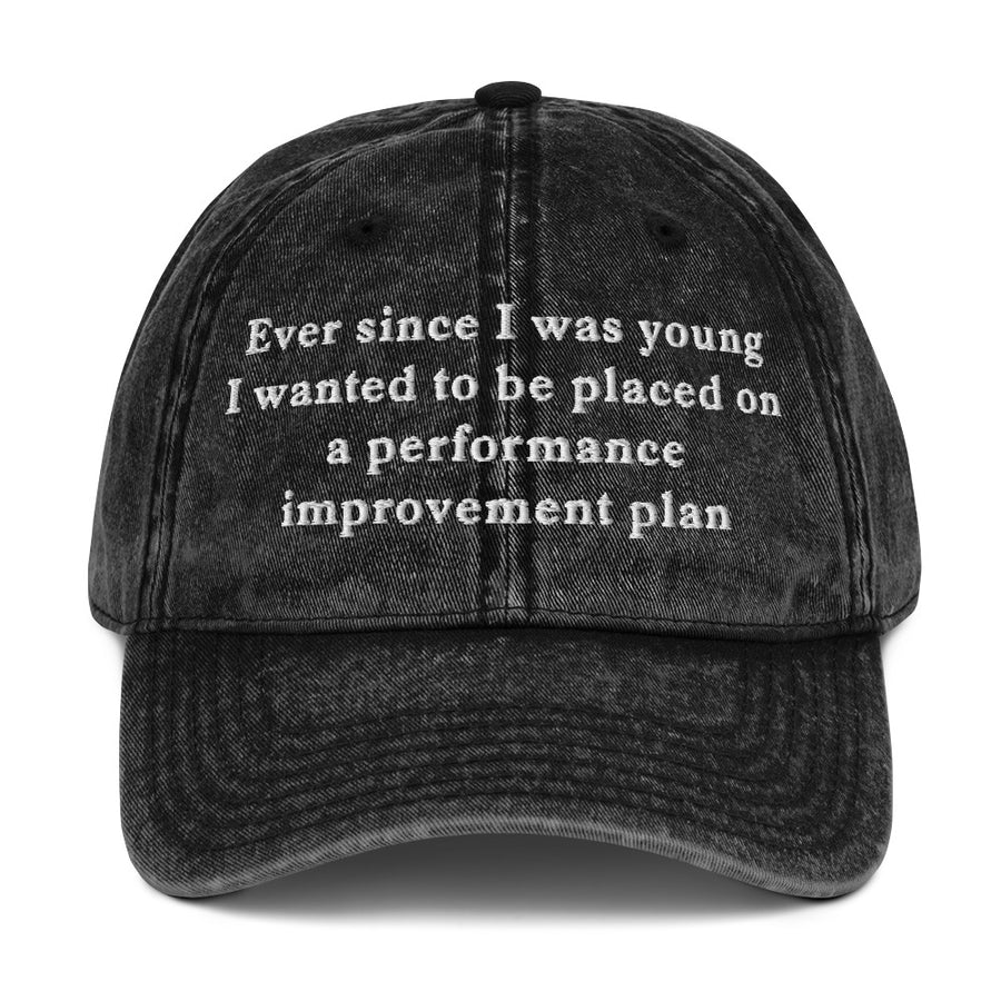 Ever since I was young I wanted to be placed on a performance improvement plan Cotton Twill Cap - Black