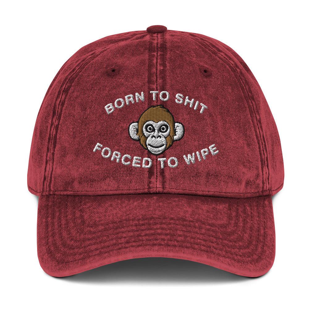 Born to Shit Forced to Wipe Vintage Cotton Twill Cap - Orbital Clothing