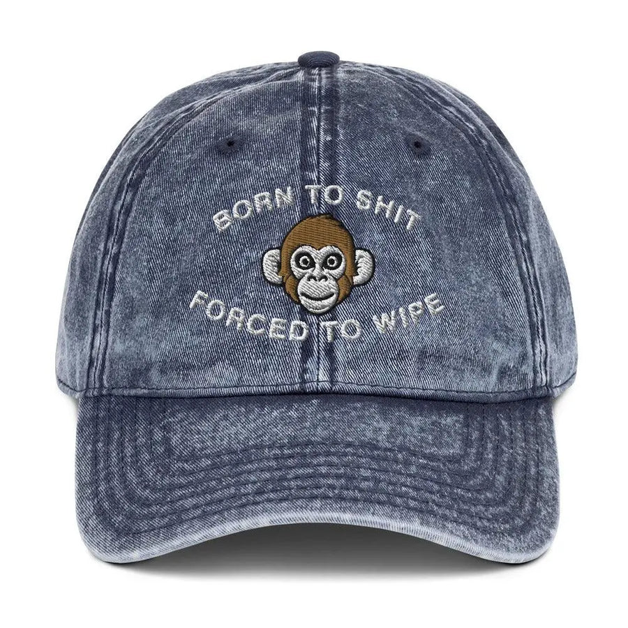 Born to Shit Forced to Wipe Vintage Cotton Twill Cap - Orbital Clothing