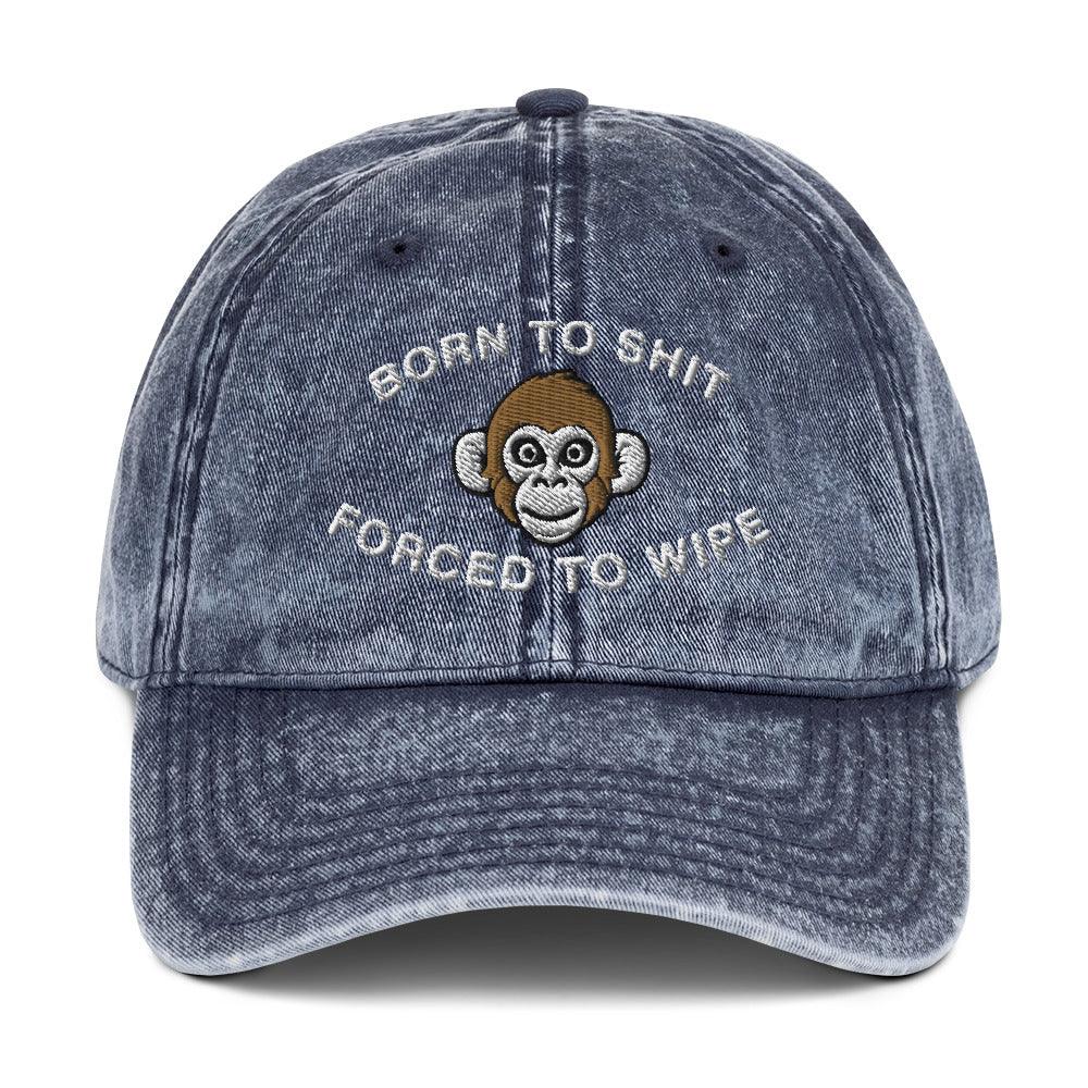 Born to Shit Forced to Wipe Vintage Cotton Twill Cap - Orbital Clothing