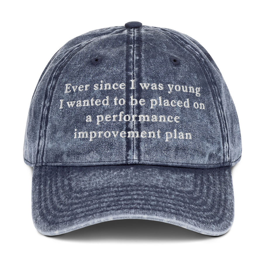 Ever since I was young I wanted to be placed on a performance improvement plan Cotton Twill Cap - Navy
