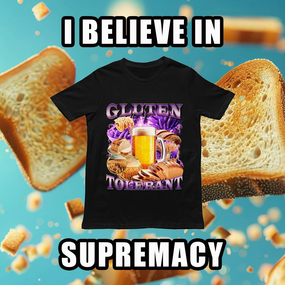 Viral meme graphic reading I BELIEVE IN SUPREMACY featuring floating toasted bread and the Gluten Tolerant t-shirt.