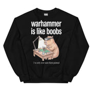 Warhammer Is Like Boobs Sweatshirt