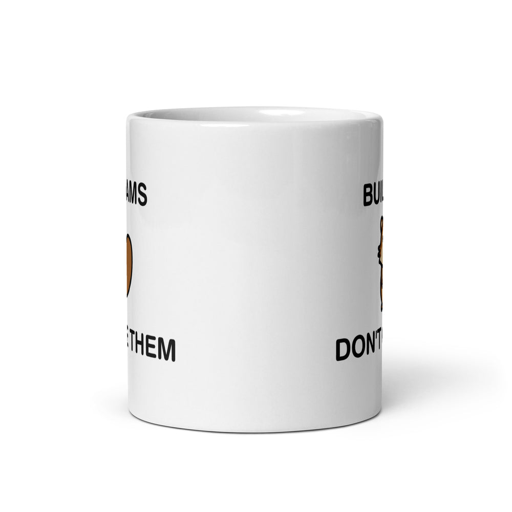 Build Dams Don't Give Them White glossy mug