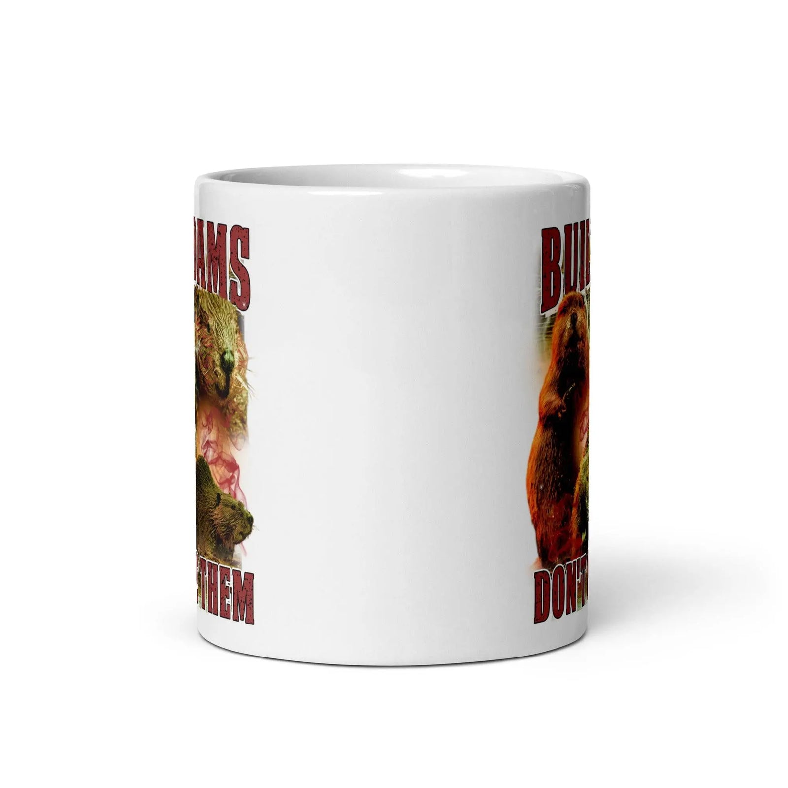 Build Dams Don't Give Them White glossy mug - Orbital Clothing