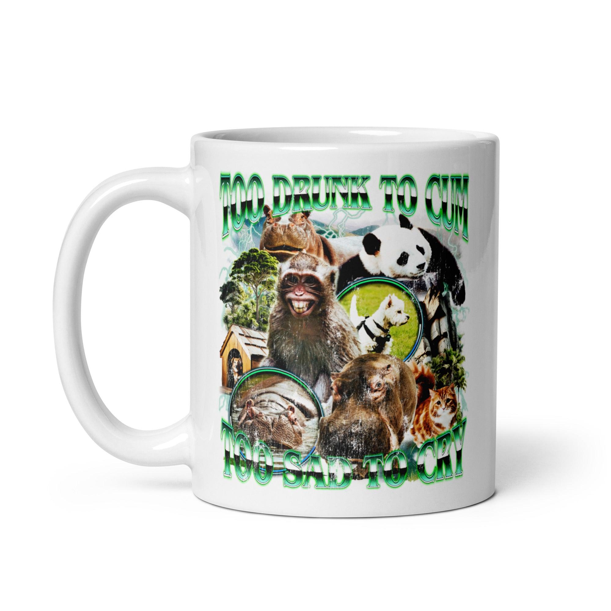 Too Drunk to Cum Too Sad to Cry White glossy mug - Orbital Clothing