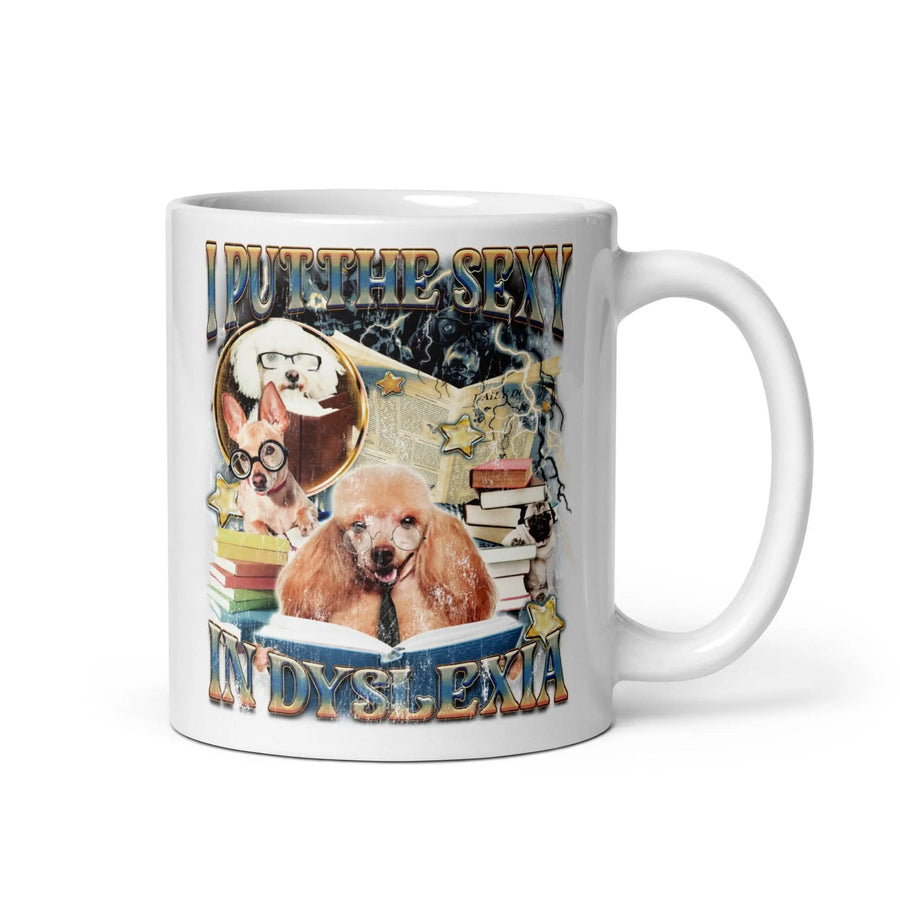 I Put the Sexy in Dyslexia White glossy mug - Orbital Clothing