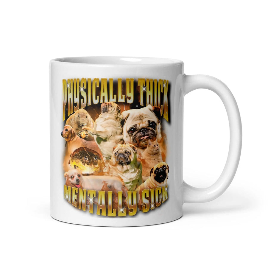 Physically Thick Mentally Sick White glossy mug - Orbital Clothing