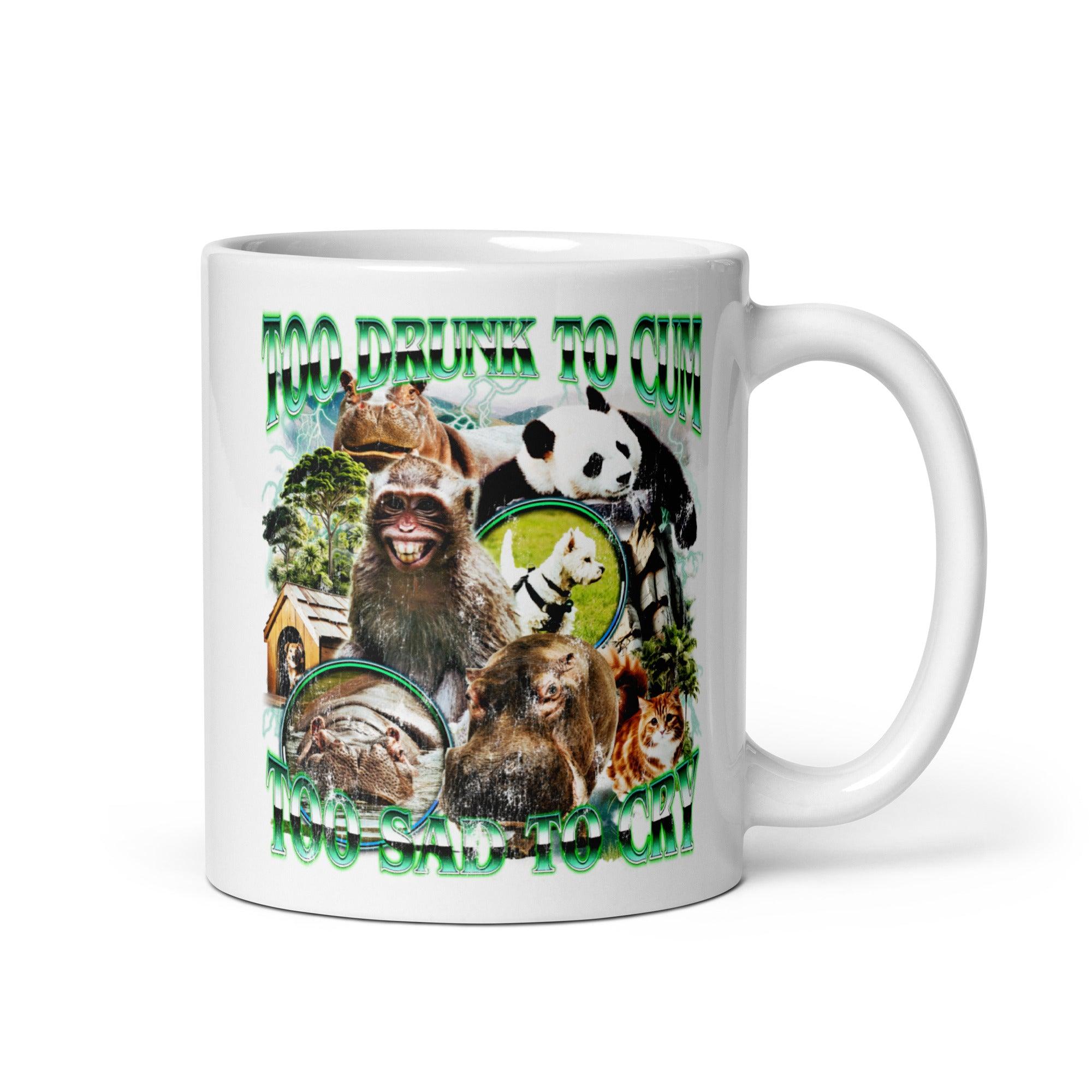 Too Drunk to Cum Too Sad to Cry White glossy mug - Orbital Clothing