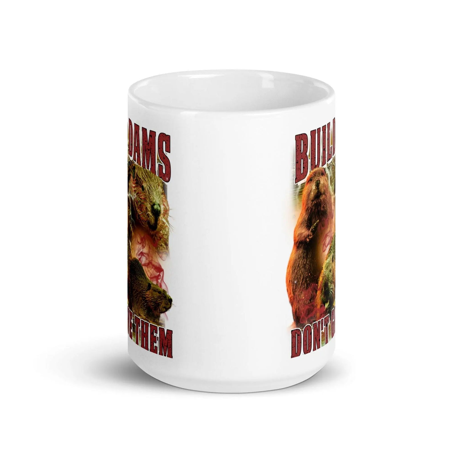 Build Dams Don't Give Them White glossy mug - Orbital Clothing