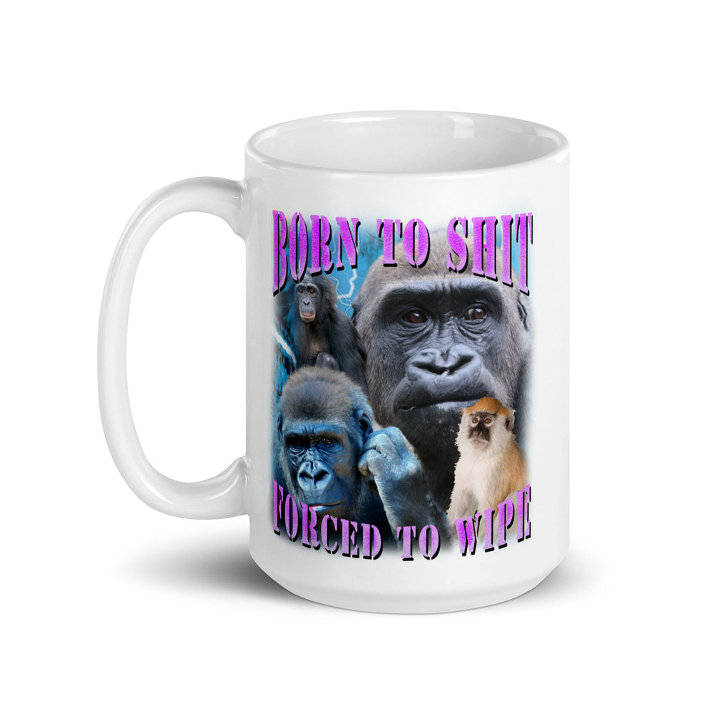 Born to Shit Forced to Wipe White glossy mug