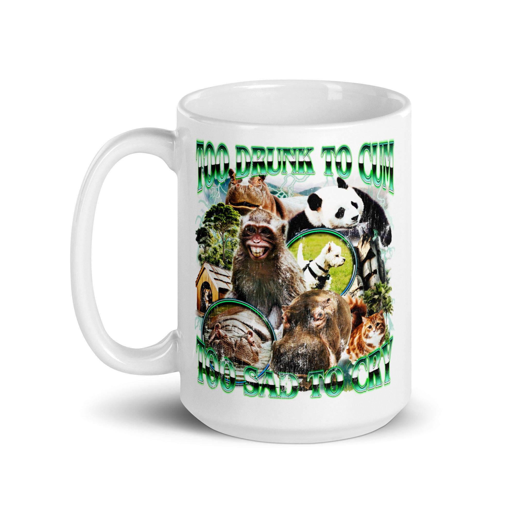 Too Drunk to Cum Too Sad to Cry White glossy mug - Orbital Clothing