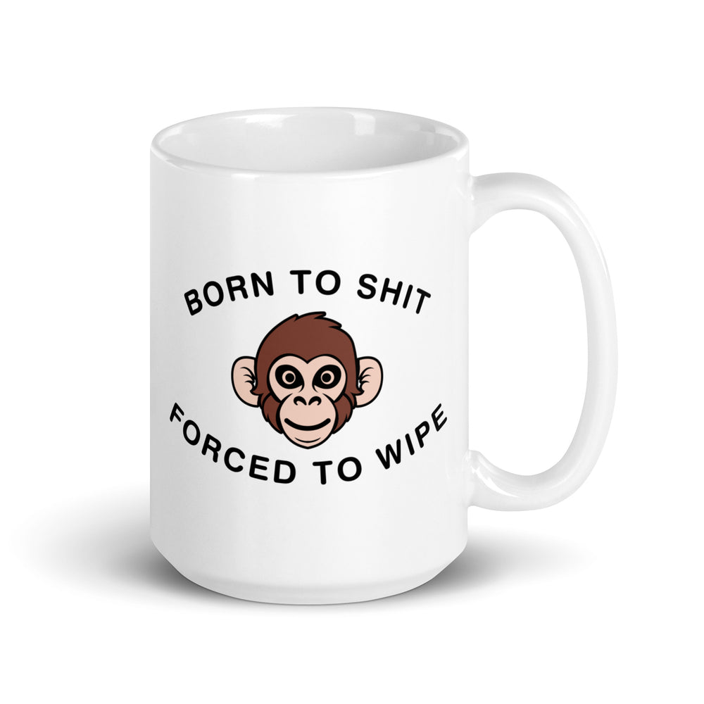 Born to Shit Forced to Wipe White glossy mug