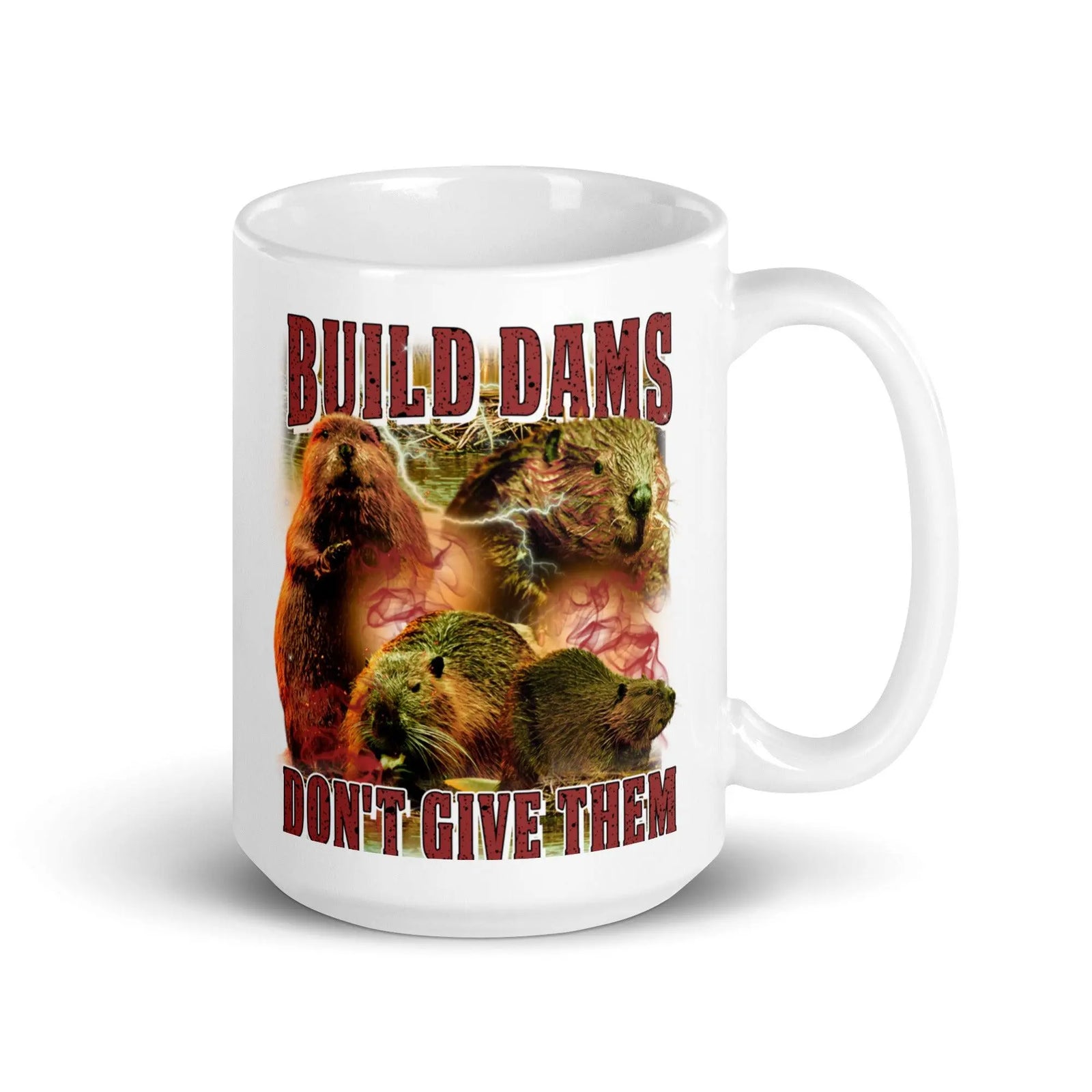 Build Dams Don't Give Them White glossy mug - Orbital Clothing