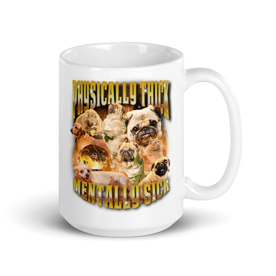 Physically Thick Mentally Sick White glossy mug - Orbital Clothing