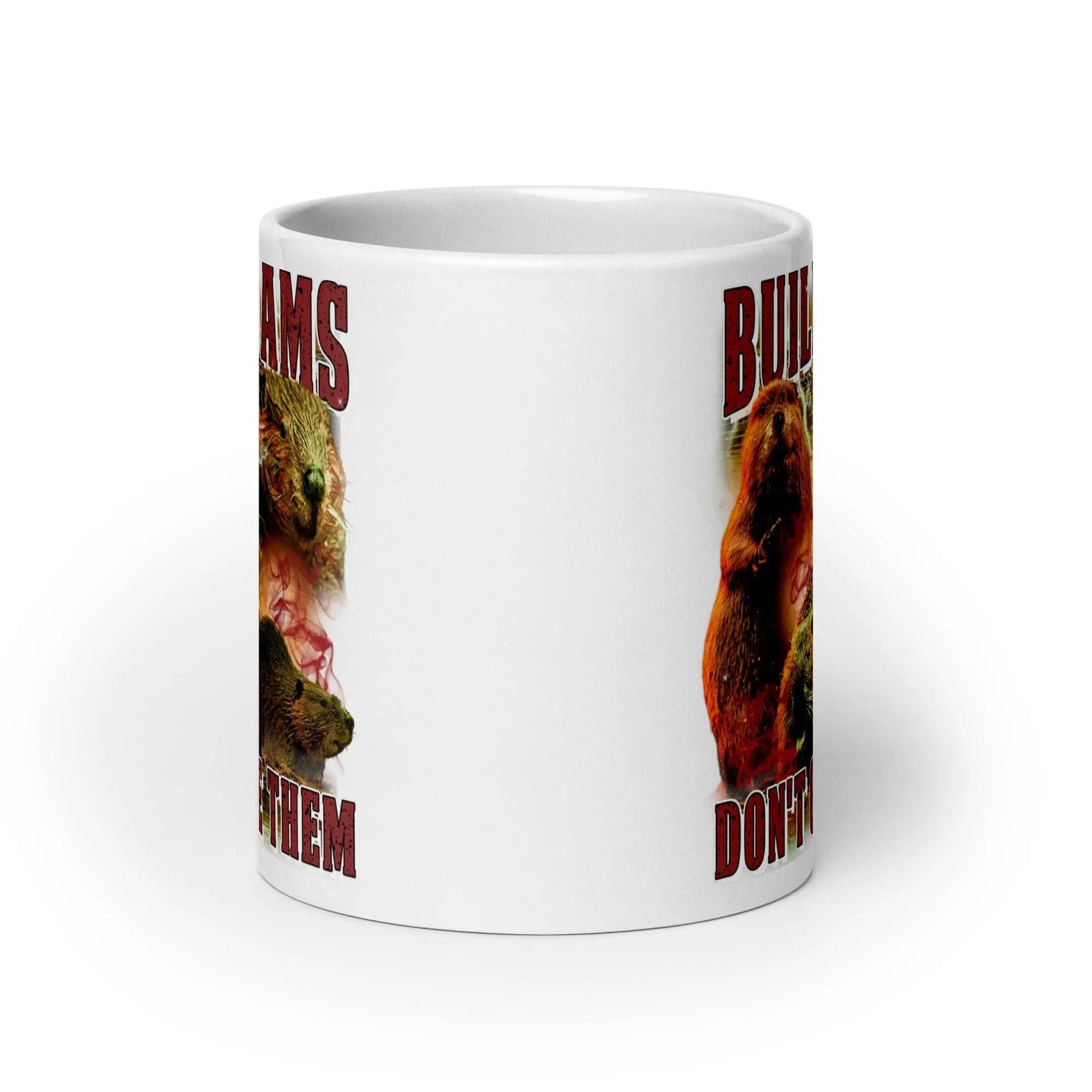 Build Dams Don't Give Them White glossy mug - Orbital Clothing