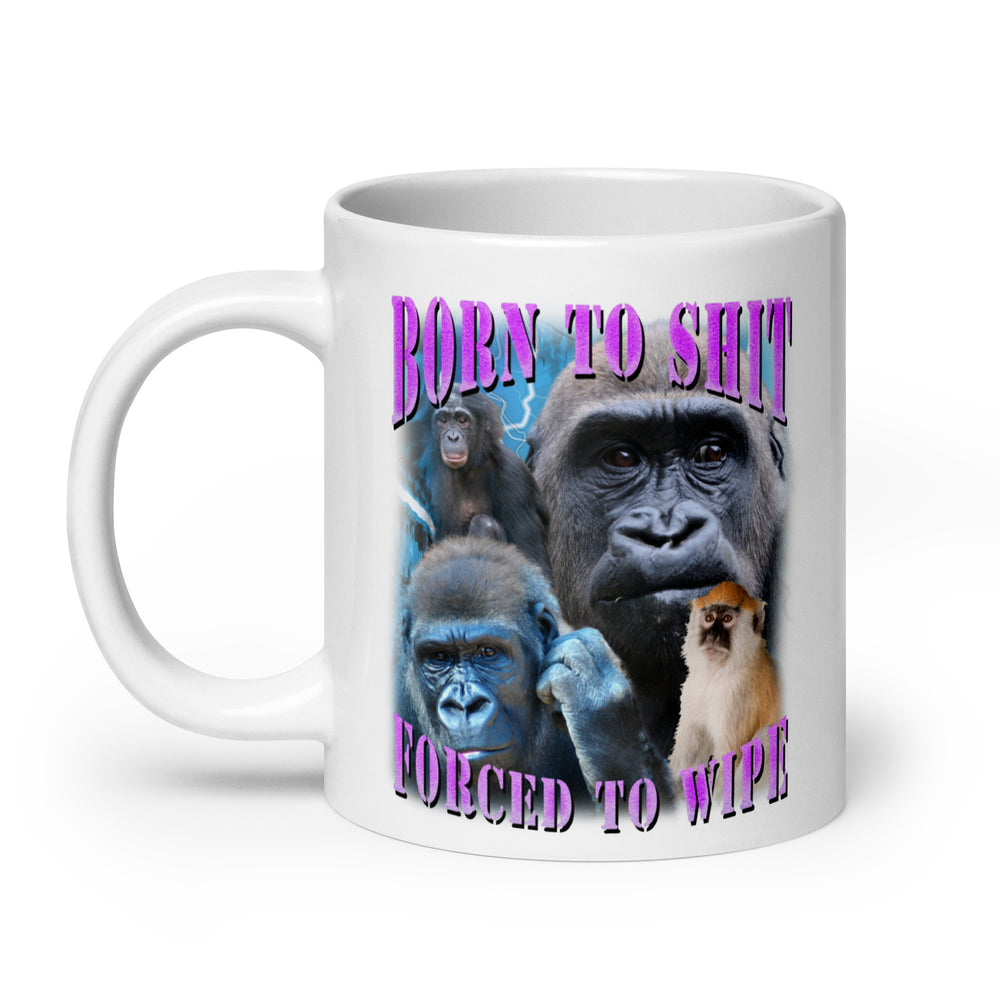 Born to Shit Forced to Wipe White glossy mug