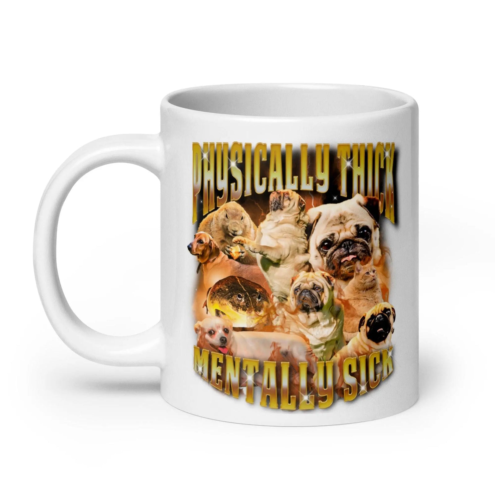 Physically Thick Mentally Sick White glossy mug - Orbital Clothing