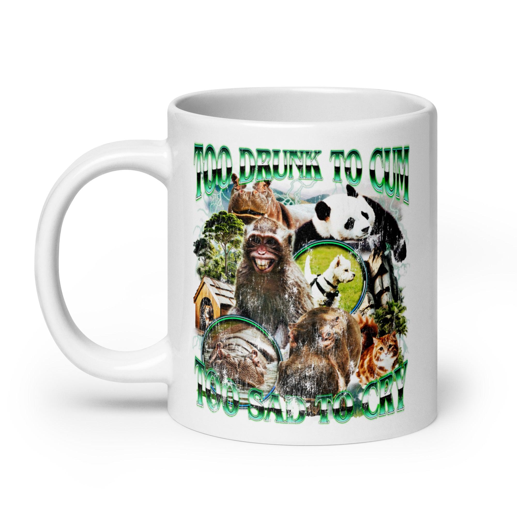 Too Drunk to Cum Too Sad to Cry White glossy mug - Orbital Clothing