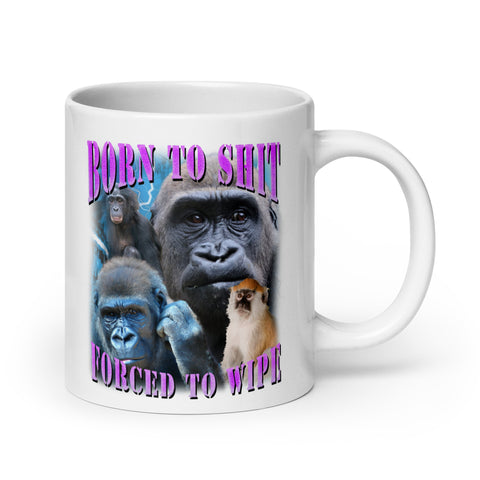 Born to Shit Forced to Wipe White glossy mug