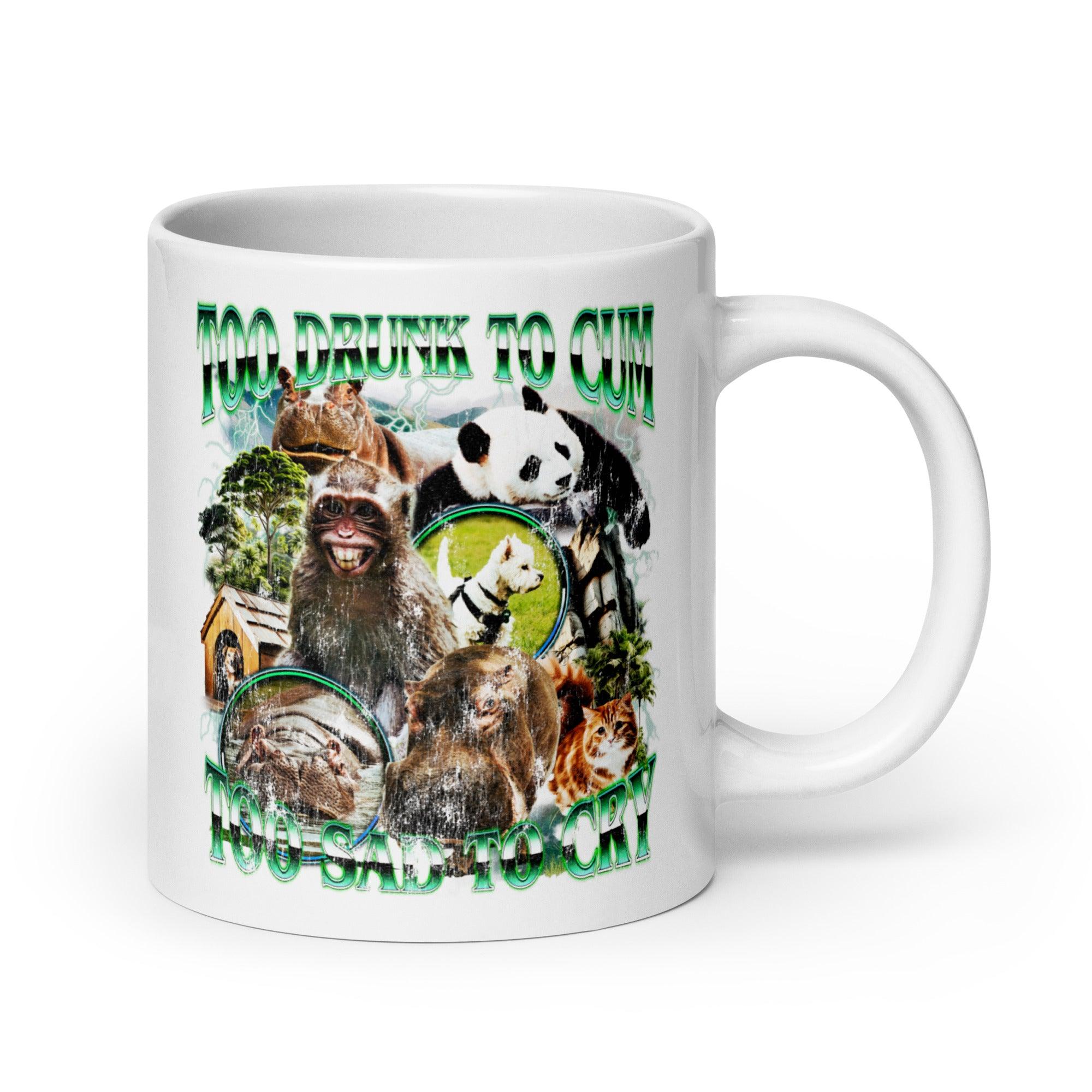 Too Drunk to Cum Too Sad to Cry White glossy mug - Orbital Clothing