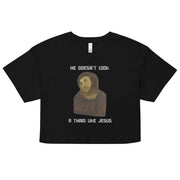He doesn't look a thing like Jesus Women’s crop top