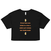Every beer you drink is a beer a child can't drink - do your part crop top