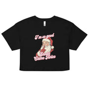 I'm so good Santa Came Twice crop top