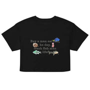 Buy a man eat fish, he day, teach fish man to a lifetime crop top