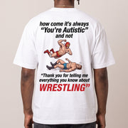 How come its always you're autistic and not thank you for telling me everything you know about Wrestling T-Shirt (backprint)